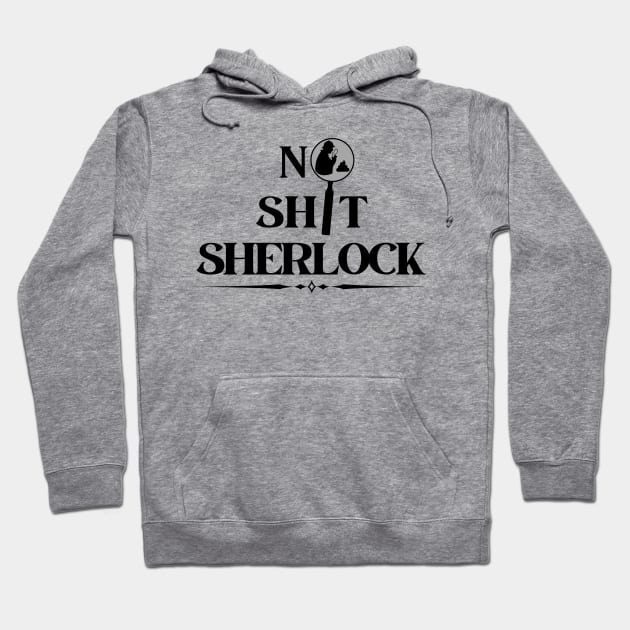 No Shit Sherlock Hoodie by Kenny The Bartender's Tee Emporium